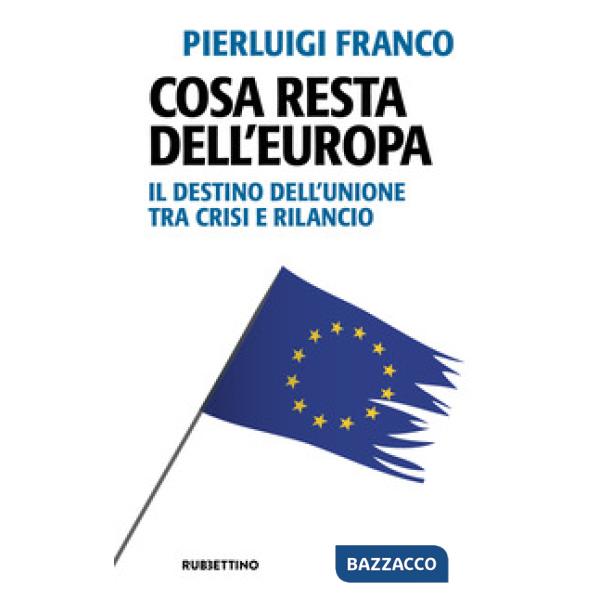 Cosa resta dell'Europa. Il destino dell'Unione tra crisi e rilancio