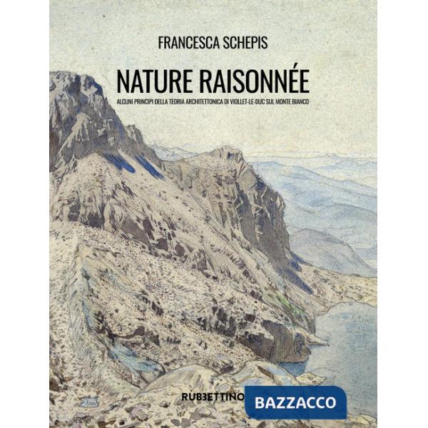 Nature raisonnée. Alcuni principi della teoria architettonica di Viollet-le-Duc sul Monte Bianco