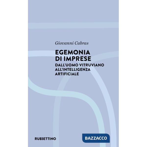 Egemonia di imprese. Dall'uomo vitruviano all'Intelligenza artificiale