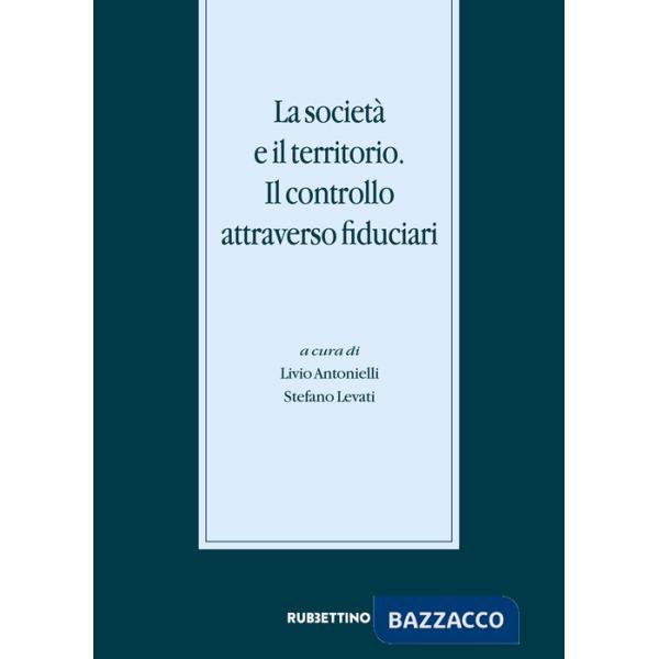 Società e il territorio. Il controllo attraverso fiduciari. Atti del Convegno internazionale (Gargnano, 20-21 novembre 2015) (La