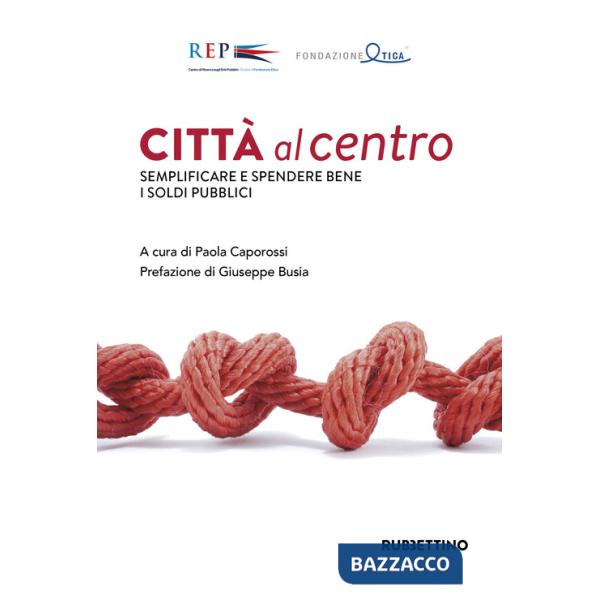 Città al centro. Semplificare e spendere bene i soldi pubblici