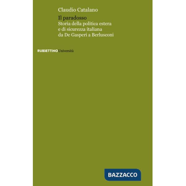 Paradosso. Storia della politica estera e di sicurezza italiana da De Gasperi a Berlusconi (Il)