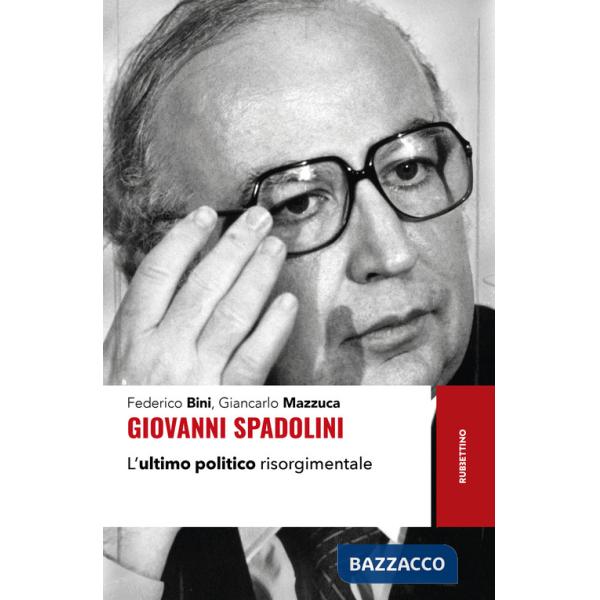 Giovanni Spadolini. L'ultimo politico risorgimentale