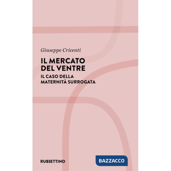Mercato del ventre. Il caso della maternità surrogata (Il)
