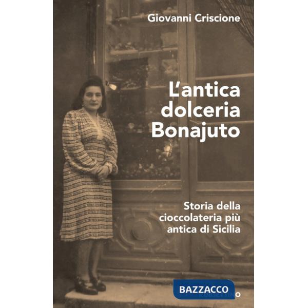 Antica dolceria Bonajuto. Storia della cioccolateria più antica di Sicilia (L')