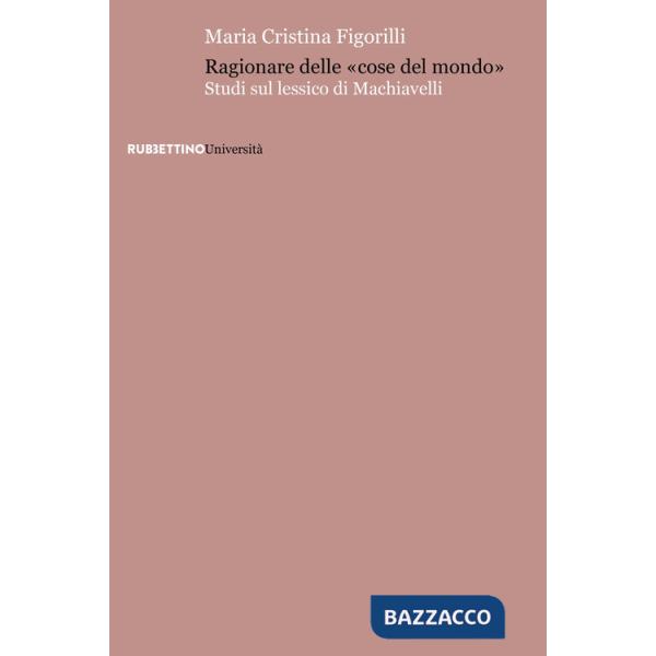 Ragionare delle «cose del mondo». Studi sul lessico di Machiavelli