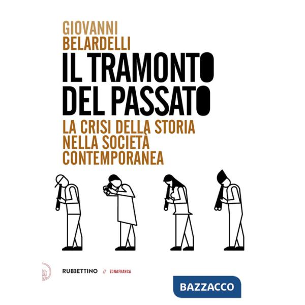 Tramonto del passato. La crisi della storia nella società contemporanea (Il)
