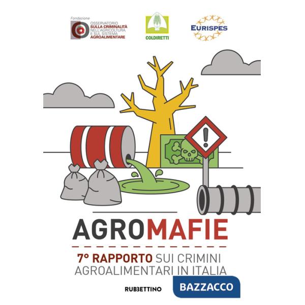Agromafie. 7° rapporto sui crimini agroalimentari in Italia