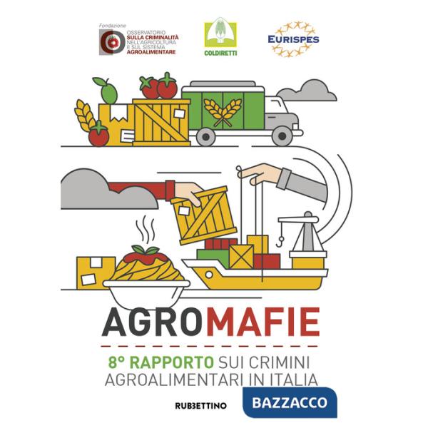 Agromafie. 8° rapporto sui crimini agroalimentari in Italia