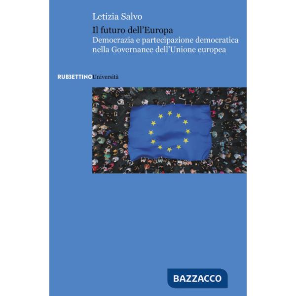 Futuro dell'Europa. Democrazia e partecipazione democratica nella governance dell'Unione europea (Il)