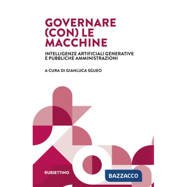Governare (con) le macchine. Intelligenze artificiali generative e pubbliche amministrazioni
