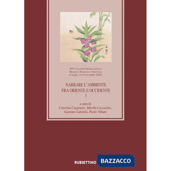 Narrare l'ambiente fra Oriente e Occidente. XIV Colloquio Internazionale Medioevo Romanzo e Orientale (Catania, 14-15 novembre 2