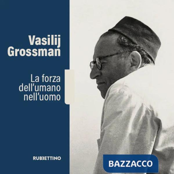 Vasilij Grossman. La forza dell'umano nell'uomo