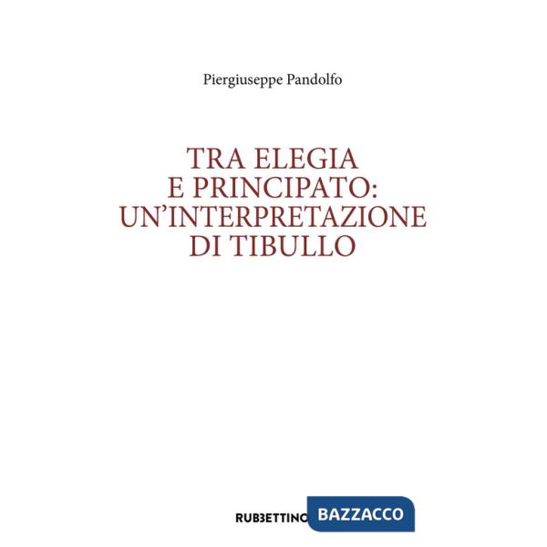 Tra elegia e principato: un'interpretazione di Tibullo