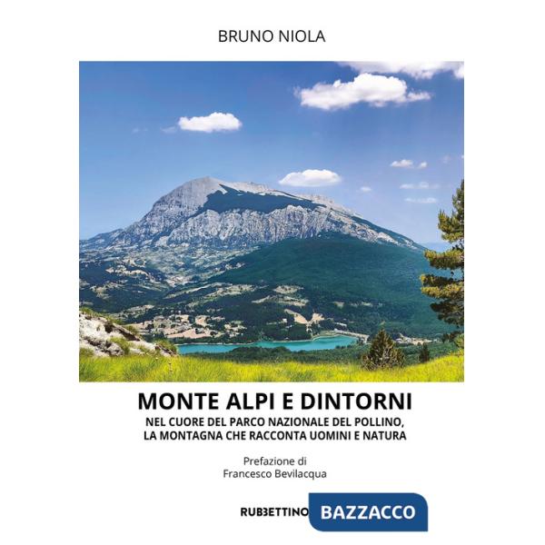 Monte Alpi e dintorni. Nel cuore del Parco Nazionale del Pollino, la montagna che racconta uomini e natura