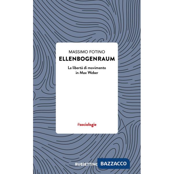 Ellenbogenraum. La libertà di movimento in Max Weber