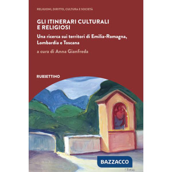 Itinerari culturali e religiosi. Una ricerca sui territori di Emilia-Romagna, Lombardia e Toscana (Gli)
