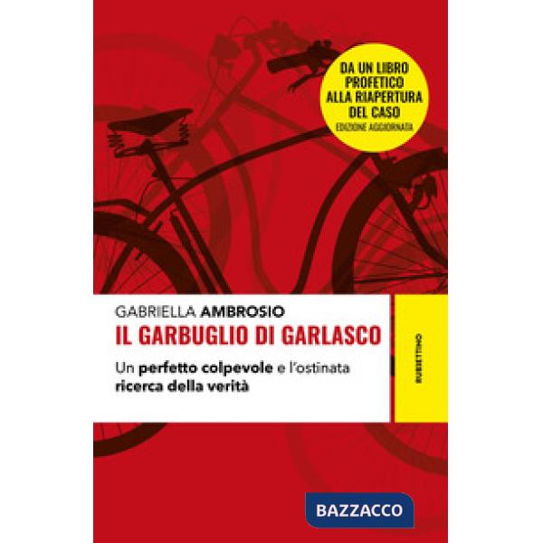 Garbuglio di Garlasco. Un perfetto colpevole e l'ostinata ricerca della verità. Nuova ediz. (Il)
