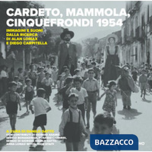 Cardeto, Mammola, Cinquefrondi 1954. Immagini e suoni dalla ricerca di Alan Lomax e Diego Carpitella