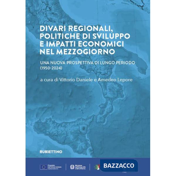 Divari regionali, politiche di sviluppo e impatti economici nel Mezzogiorno. Una nuova prospettiva di lungo periodo (1950-2024)