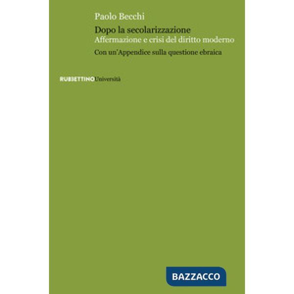 Dopo la secolarizzazione. Affermazione e crisi del diritto moderno. Con un'Appendice sulla questione ebraica