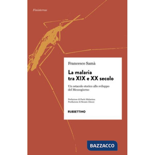 Malaria tra XIX e XX secolo. Un ostacolo storico allo sviluppo del Mezzogiorn (La)