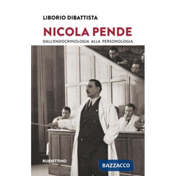 Nicola Pende. Dall'endocrinologia alla personologia