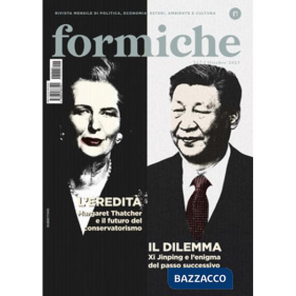 Formiche (2025). Vol. 217: L' eredità. Margaret Thatcher e il futuro del conservatorismo. Il dilemma. Xi Jinping e l'enigma del 