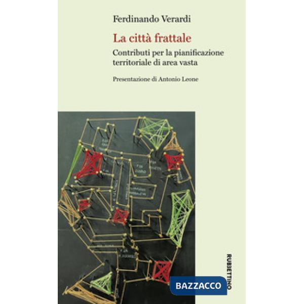 Città frattale. Contributi per la pianificazione territoriale di area vasta (La)