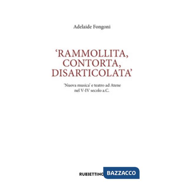 Rammolita, contorta, disarticolata. «Nuova musica» e teatro ad Atene nel V-IV secolo a.C.
