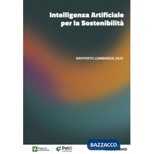 Intelligenza artificiale per la sostenibilità. Rapporto Lombardia 2025