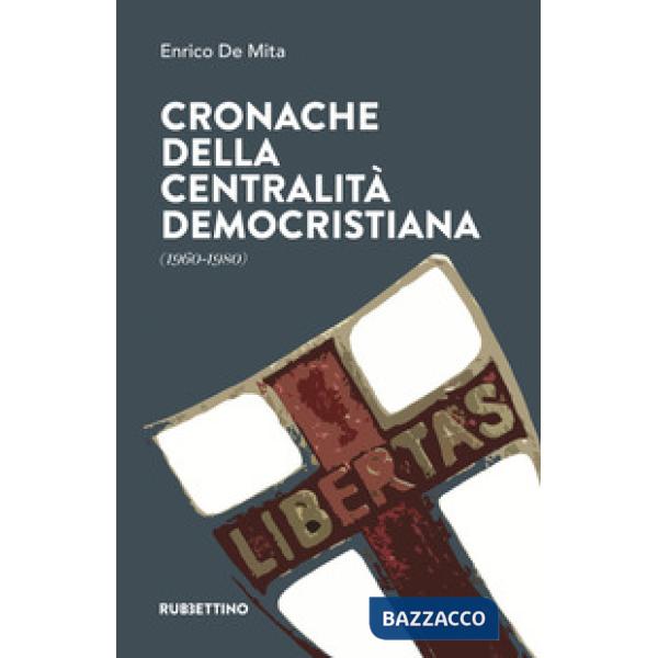 Cronache della centralità democristiana (1960-1980)