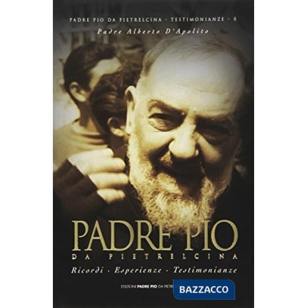 Padre Pio da Pietrelcina. Ricordi, esperienze, testimonianze