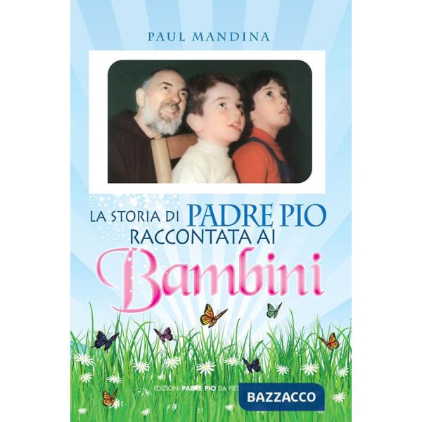 Storia di padre Pio raccontata ai bambini (La)