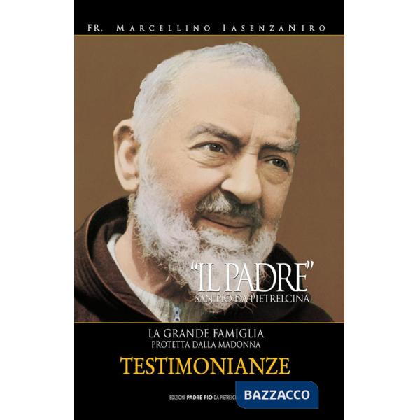 Padre. San Pio da Pietrelcina. La grande famiglia protetta dalla Madonna (Il). Vol. 3