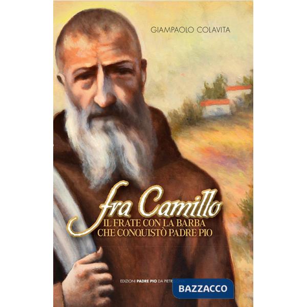 Fra Camillo il frate con la barba che conquistò padre Pio