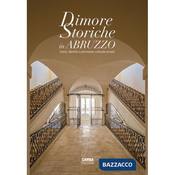 Dimore storiche in Abruzzo. Storia, identità e patrimonio culturale privato