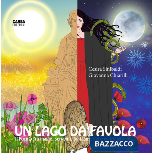 Lago da favola. Il Fucino tra magie, serpenti, dei e pietre parlanti... (Un)