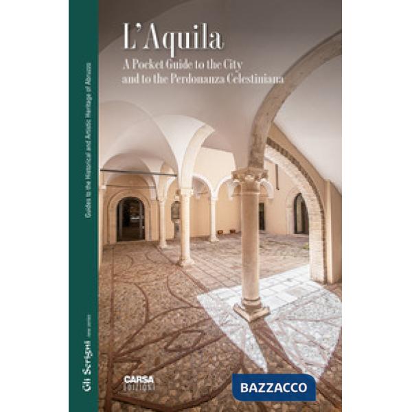 Aquila. A pocket guide to the city and to the Perdonanza Celestiniana (L')