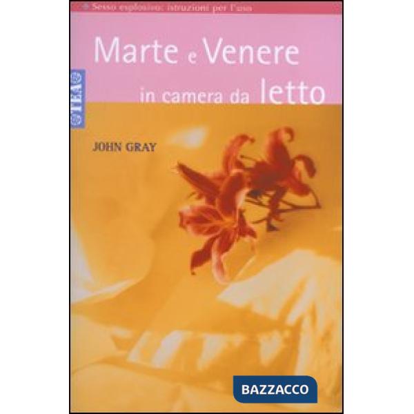 Marte e Venere in camera da letto. Sesso esplosivo. Istruzioni per l'uso