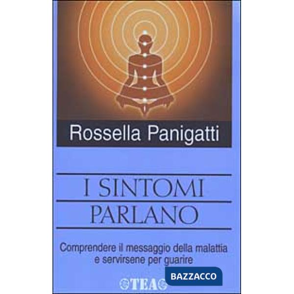 Sintomi parlano. Comprendere il messaggio della malattia e servirsene per guarire (I)