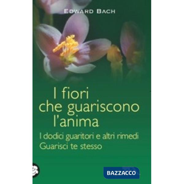 Fiori che guariscono l'anima: I dodici guaritori e altri rimedi-Guarisci te stesso (I)
