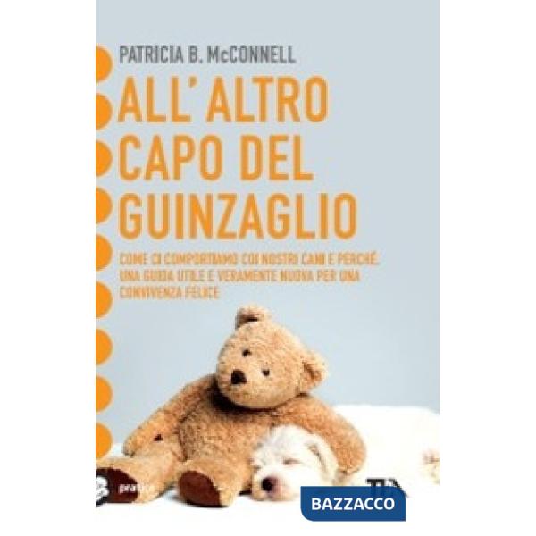All'altro capo del guinzaglio. Come ci comportiamo con i nastri cani e perché. Una guida utile per una convivenza felice
