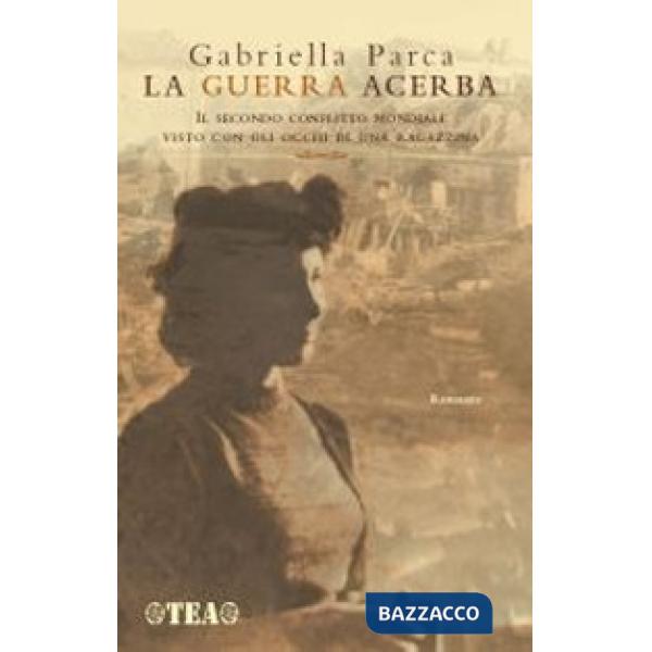 Guerra acerba. Il secondo conflitto mondiale visto con gli occhi di una ragazzina (La)