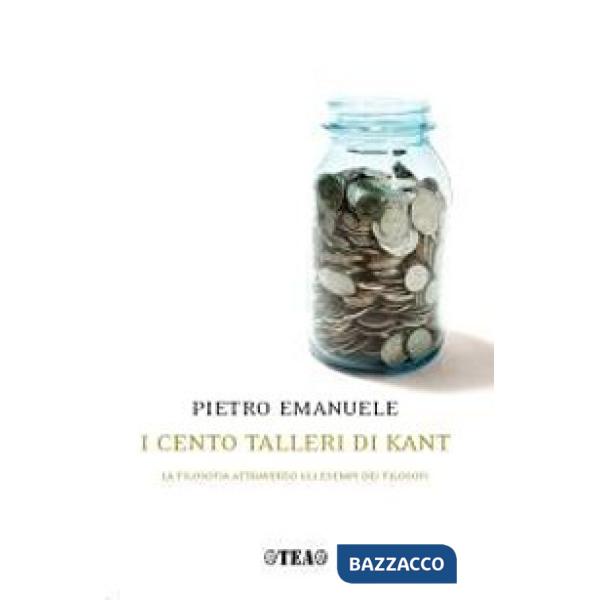 Cento talleri di Kant. La filosofia attraverso gli esempi dei filosofi (I)
