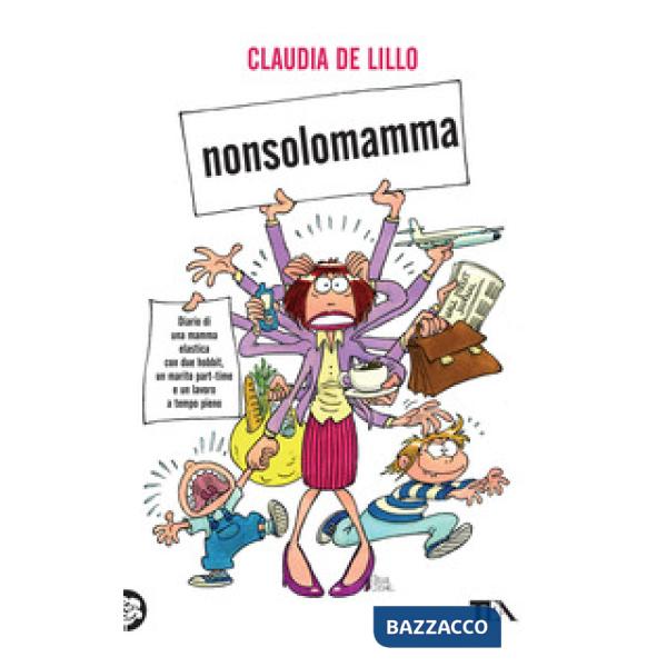 Nonsolomamma. Diario di una mamma elastica con due hobbit, un marito part-time e un lavoro a tempo pieno
