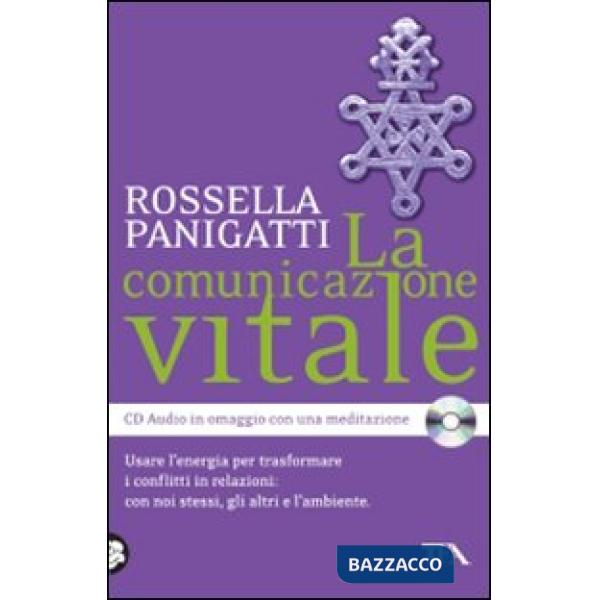 Comunicazione vitale. Usare l'energia per trasformare i conflitti in relazioni: con noi stessi, gli altri e l'ambiente. Con CD A