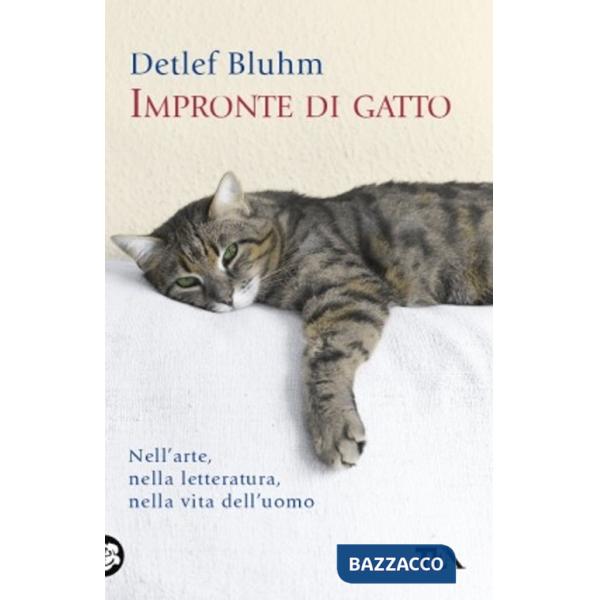 Impronte di gatto. Nell'arte, nella letteratura, nella vita dell'uomo
