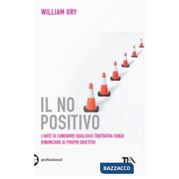 No positivo. L'arte di condurre qualsiasi trattativa senza rinunciare ai propri obiettivi (Il)
