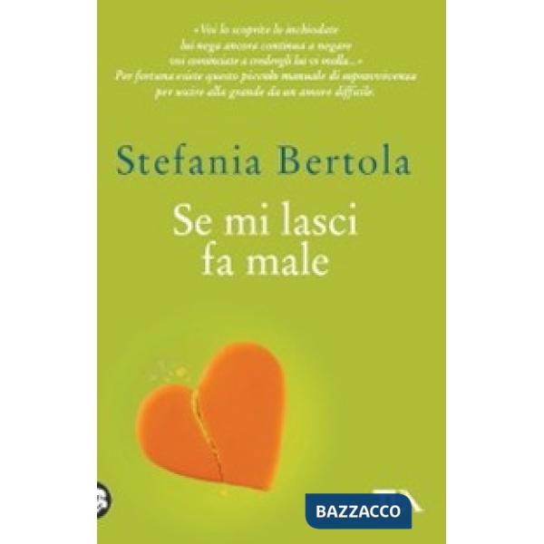 Se mi lasci fa male. Piccolo manuale di sopravvivenza per uscire alla grande da un amore difficile
